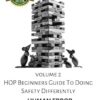 HOP Beginners Guide To Doing Safety Differently - Volume 2 - Human Error: HOP Into Action by Putting Human and Organizational Performance Principles Into Practice
