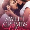 Sweet Crumbs of Love: A Small Town, Second Chance at Love Romance