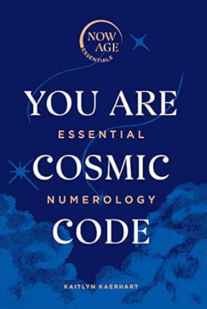 You Are Cosmic Code: Essential Numerology (Now Age series)