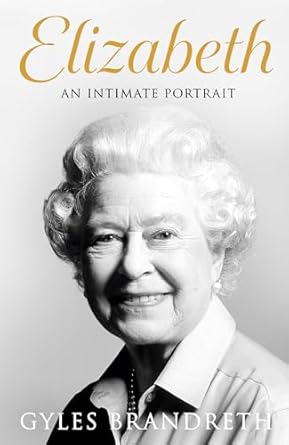 Elizabeth: An intimate portrait from the writer who knew her and her family for over fifty years