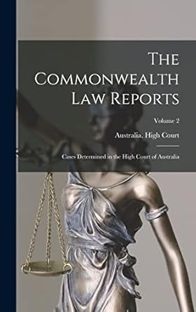 The Commonwealth Law Reports: Cases Determined in the High Court of Australia; Volume 2