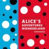 Lewis Carroll's Alice's Adventures in Wonderland: With Artwork by Yayoi Kusama