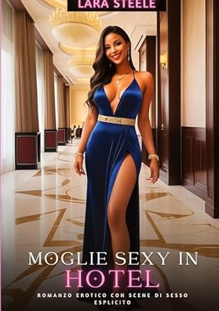 Moglie Sexy in Hotel: Romanzo Erotico con Scene di Sesso...