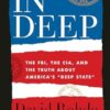 In Deep: The FBI, the CIA, and the Truth about America's "Deep State"