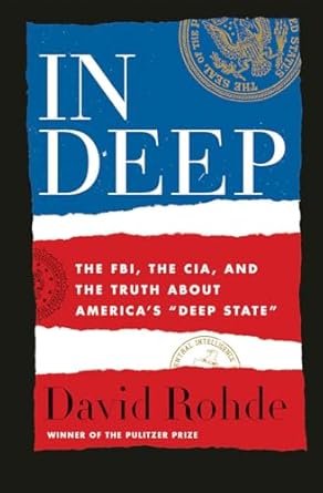 In Deep: The FBI, the CIA, and the Truth about America's "Deep State"