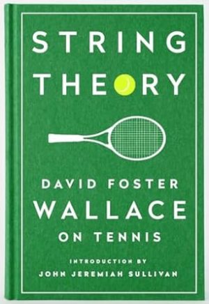 String Theory: David Foster Wallace on Tennis: A Library of America Special Publication