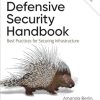 Defensive Security Handbook: Best Practices for Securing Infrastructure