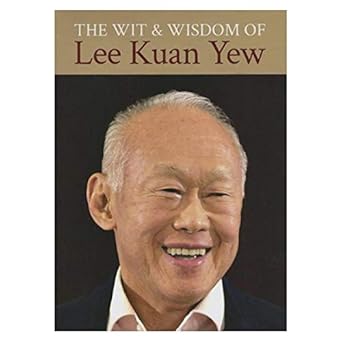 Wit and Wisdom of Lee Kuan Yew