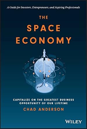 The Space Economy: Capitalize on the Greatest Business Opportunity of Our Lifetime