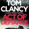 Tom Clancy Act of Defiance: The unmissable gasp-a-page Jack Ryan thriller