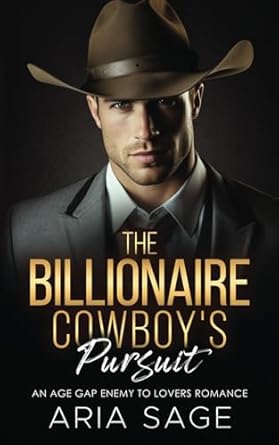 The Billionaire Cowboy's Pursuit: An Age Gap Enemy to Lovers Romance