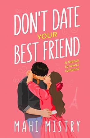 Don't Date Your Best Friend: A Friends to Lovers Steamy Romance (1)