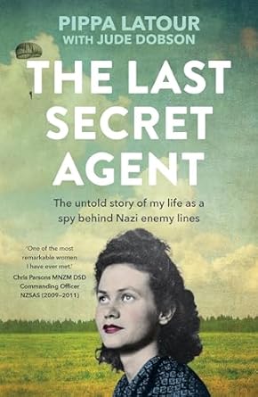 The Last Secret Agent: The untold story of my life as a spy behind Nazi enemy lines