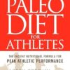 The Paleo Diet for Athletes: A Nutritional Formula for Peak Athletic Performance: The Ancient Nutritional Formula for Peak Athletic Performance