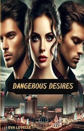 Dangerous Desires: Love and Ambition Collide, Danger Follows. (Book 4, Love Bet).