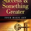 Success and Something Greater: Your Magic Key