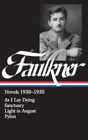 William Faulkner Novels 1930-1935 (LOA #25): As I Lay Dying / Sanctuary / Light in August / Pylon