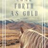 Come Forth As Gold: 1