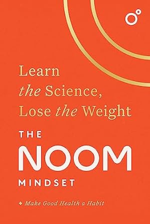 The Noom Mindset: Learn the Science, Lose the Weight: the PERFECT DIET to change your relationship with food ... for good!
