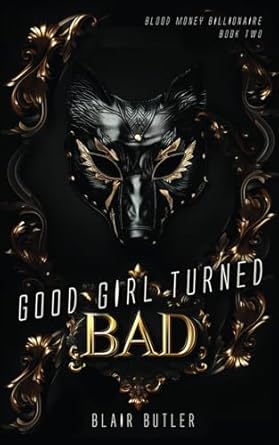 Good Girl Turned Bad: A Dark Billionaire Romance