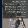 Reports of Cases Argued and Determined in the Supreme Court of Judicature of the State of Indiana