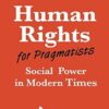 Human Rights for Pragmatists: Social Power in Modern Times: 48