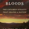 American Bloods: The Untamed Dynasty That Shaped a Nation