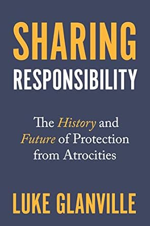 Sharing Responsibility: The History and Future of Protection from Atrocities: 33