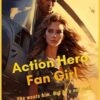 Action Hero Fan Girl: Romantic Comedy Adventure