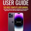 iPhone 15 Pro User Guide: The Most Complete User Manual with Tips & Tricks for Beginners and Seniors to Master the New Apple iPhone 15 Pro and Latest Hidden Features in iOS 17