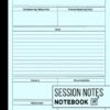 Session Notes Notebook: Log Book For Therapists, Counselors and Coaches To Help Them Plan For, Organize and Track Client's Sessions