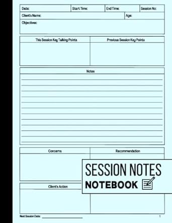 Session Notes Notebook: Log Book For Therapists, Counselors and Coaches To Help Them Plan For, Organize and Track Client's Sessions