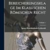Die Condictio Als Bereicherungsklage Im Klassischen Römischen Recht; Volume 1