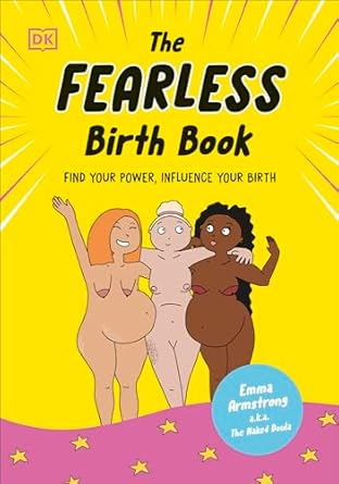 The Fearless Birth Book (The Naked Doula): Find Your Power, Influence Your Birth