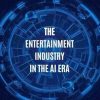The Entertainment Industry in the AI Era: A Fascinating Study on AI's Transformational Power for Each Entertainment Enthusiast