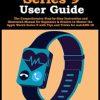 Apple Watch Series 9 User Guide: The Comprehensive Step-by-Step Instruction and Illustrated Manual for Beginners & Seniors to Master the Apple Watch Series 9 with Tips and Tricks for watchOS 10