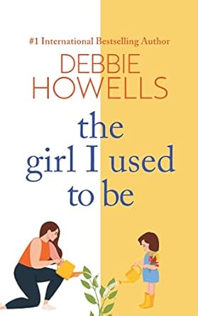 The Girl I Used To Be: A heartbreaking, uplifting read from Debbie Howells