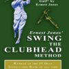 Ernest Jones' Swing The Clubhead