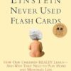 Einstein Never Used Flashcards: How Our Children Really Learn--And Why They Need to Play More and Memorize Less