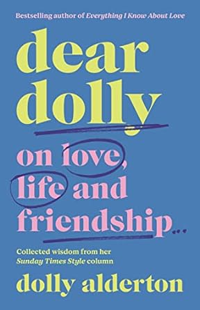 Dear Dolly: On Love, Life and Friendship, the instant Sunday Times bestseller