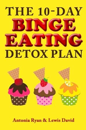 The 10-Day Binge Eating Detox Plan: Freedom from Over Eating, Emotional Eating, and Weight Loss Dieting: 3
