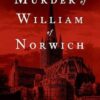 The Murder of William of Norwich: The Origins of the Blood Libel in Medieval Europe