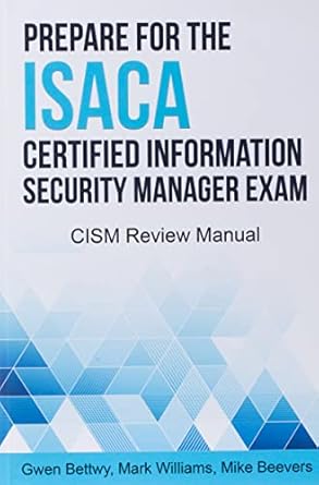Prepare for the ISACA Certified Information Security Manager Exam: CISM Review Manual