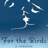 For The Birds: a romance