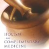 Holism and Complementary Medicine: Origins and principles