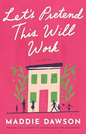 Let's Pretend This Will Work: A Novel