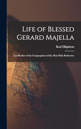 Life of Blessed Gerard Majella: Lay-Brother of the Congregation of the Most Holy Redeemer