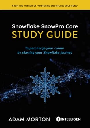 SnowPro Core Study Guide: Supercharge your career by starting your Snowflake journey