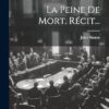 La Peine De Mort. Récit...
