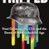 Tripped: Nazi Germany, the CIA, and the Dawn of the Psychedelic Age